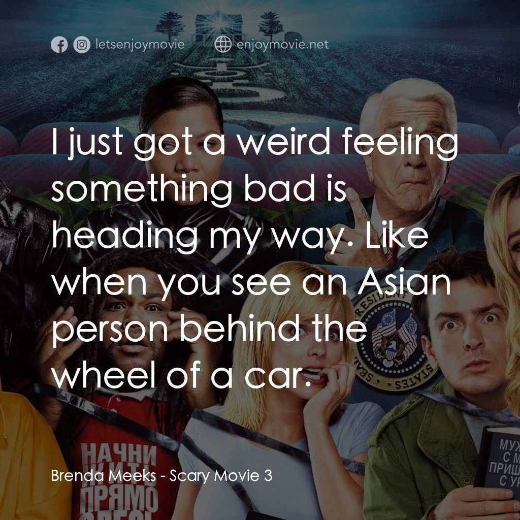 搞乜鬼奪命雜作 3電影對白：Brenda Meeks: I just got a weird feeling something bad is heading my way. Like wh