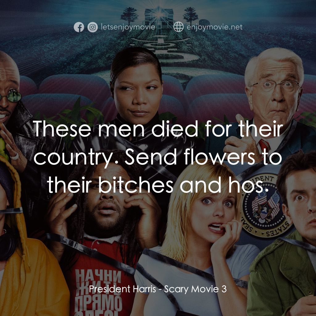 搞乜鬼奪命雜作 3電影對白：President Harris: These men died for their country. Send flowers to their bitches