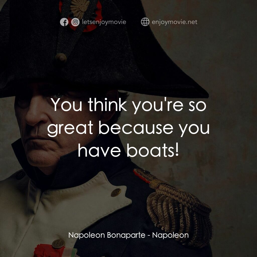 《拿破崙》經典台詞：Napoleon Bonaparte:  You think you're so great ...