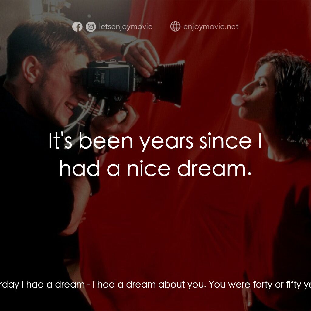 藍白紅三部曲之紅電影對白：Valentine:  Is there someone you love? Le juge:  No. Valentine:  Have you ever lo