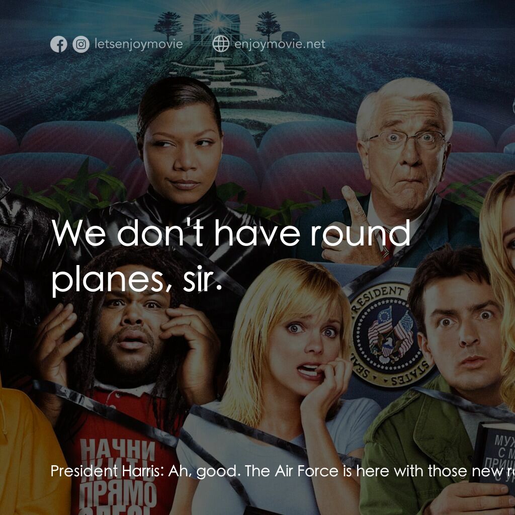 搞乜鬼奪命雜作 3電影對白：President Harris:  Ah, good. The Air Force is here with those new round planes. S