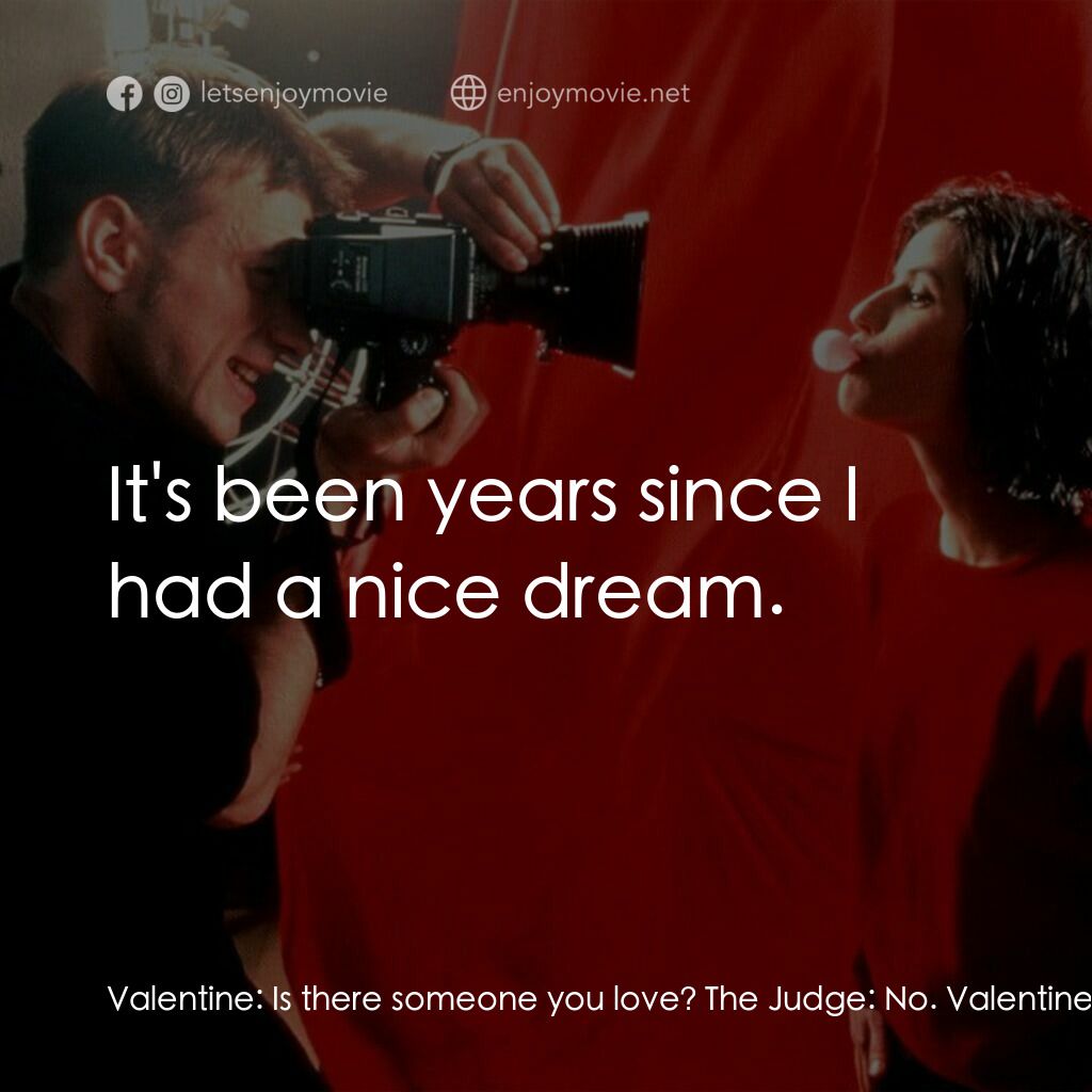 藍白紅三部曲之紅電影對白：Valentine:  Is there someone you love? The Judge:  No. Valentine:  Have you ever 