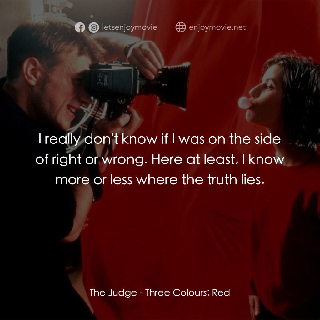 藍白紅三部曲之紅電影對白：The Judge: I really don't know if I was on the side of right or wrong. Here at le