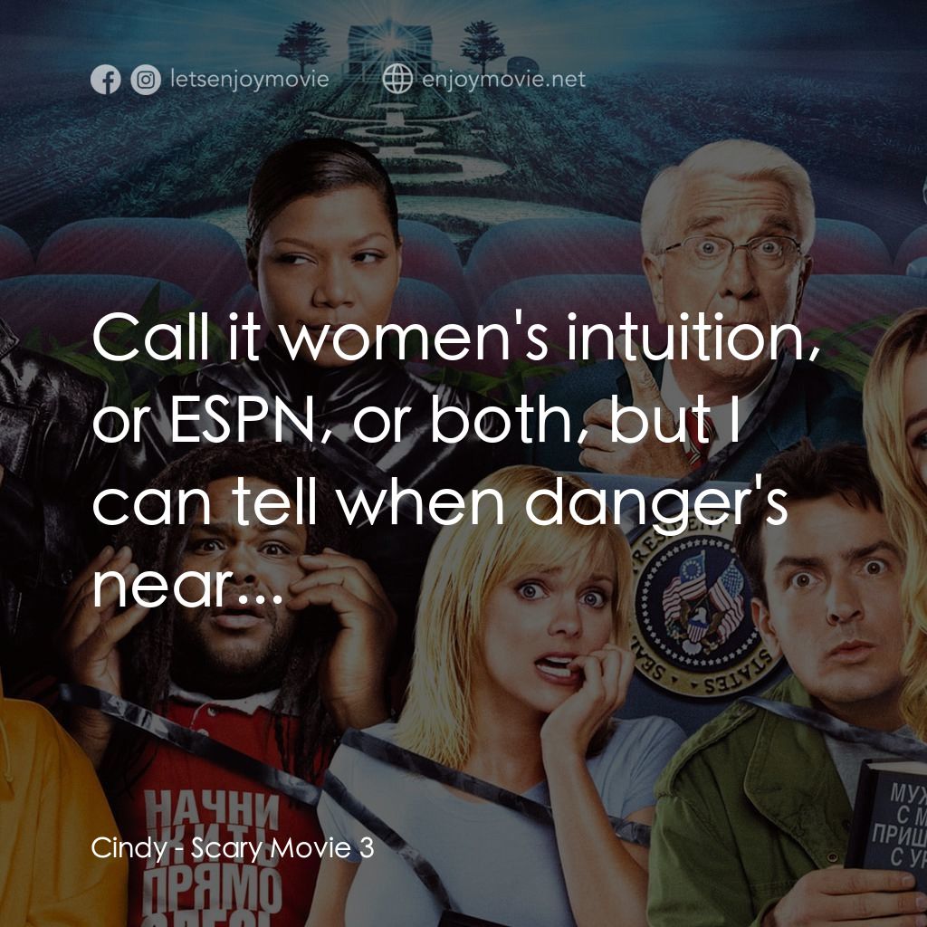 搞乜鬼奪命雜作 3電影對白：Cindy: Call it women's intuition, or ESPN, or both, but I can tell when danger's 