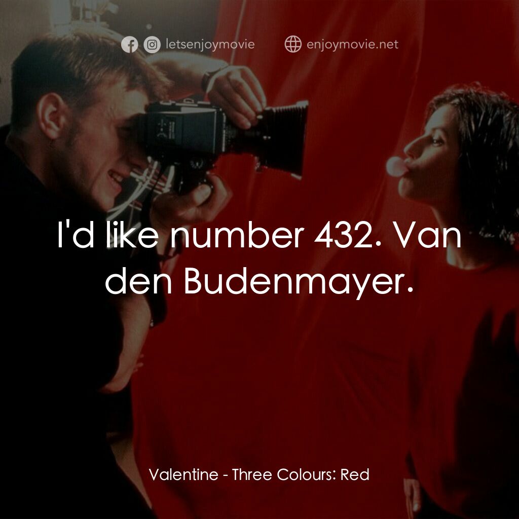 藍白紅三部曲之紅電影對白：Valentine:  I'd like number 432. Van den Budenmayer.