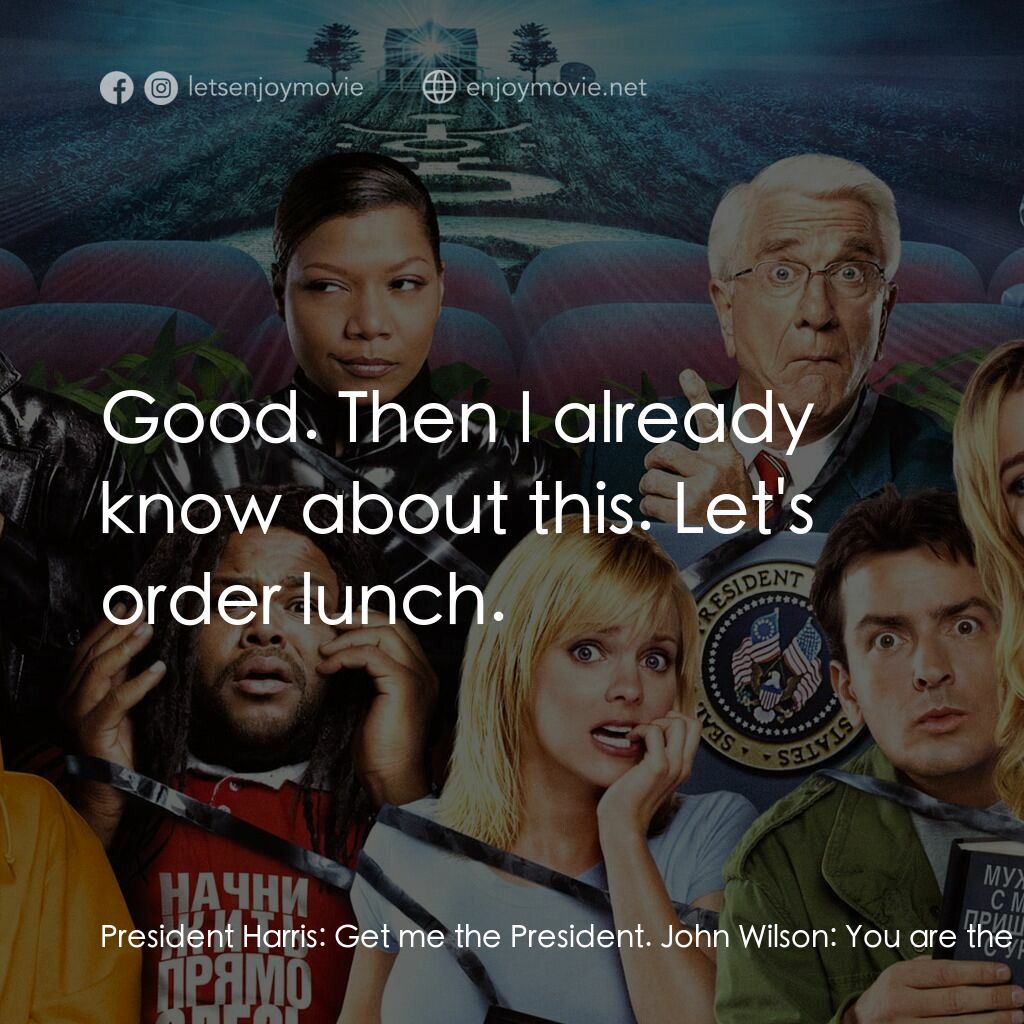 搞乜鬼奪命雜作 3電影對白：President Harris:  Get me the President. John Wilson:  You are the President. Pre