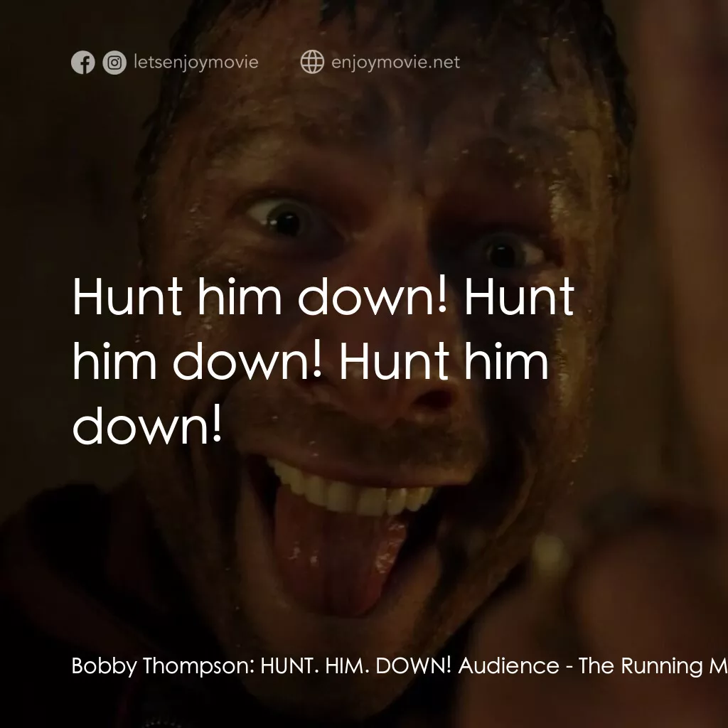 《逃亡遊戲》經典台詞：Bobby Thompson:  HUNT. HIM. DOWN! Audience:  Hunt  ...