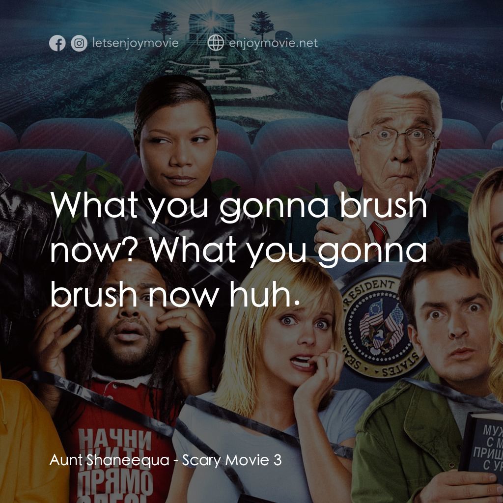 搞乜鬼奪命雜作 3電影對白：Aunt Shaneequa: What you gonna brush now? What you gonna brush now huh.