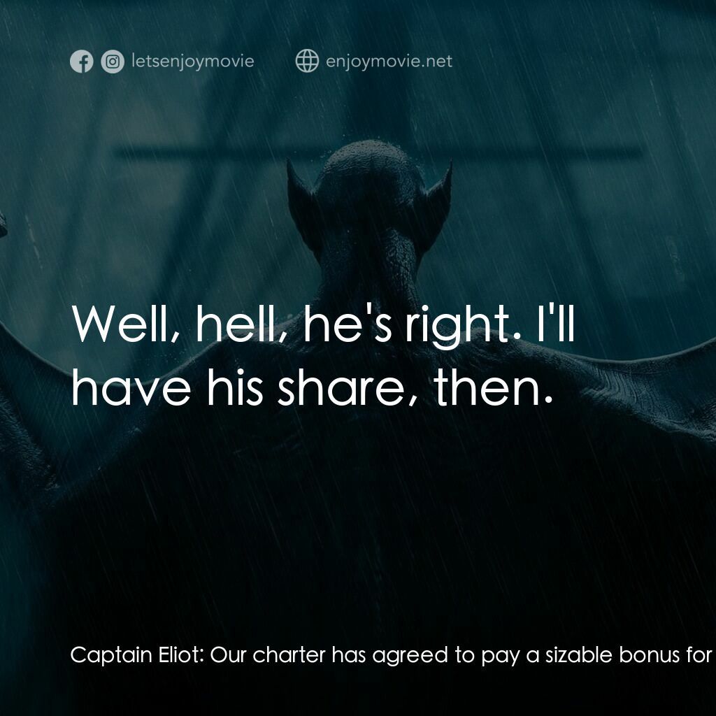 吸血鬼船電影對白：Captain Eliot:  Our charter has agreed to pay a sizable bonus for timely arrival 