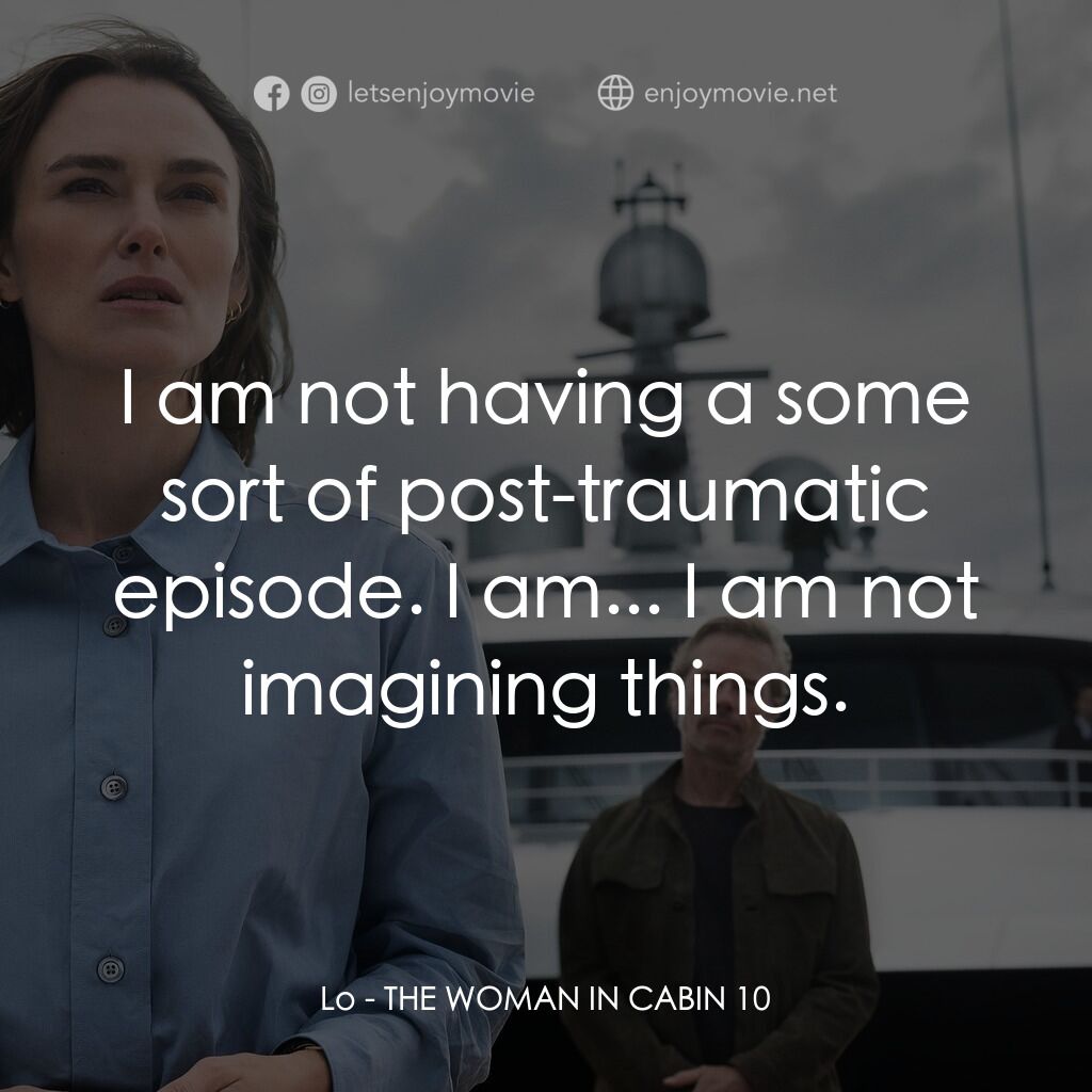 《10 號艙房的女人》經典台詞：Lo:  I am not having a some sort of post-traumatic ...