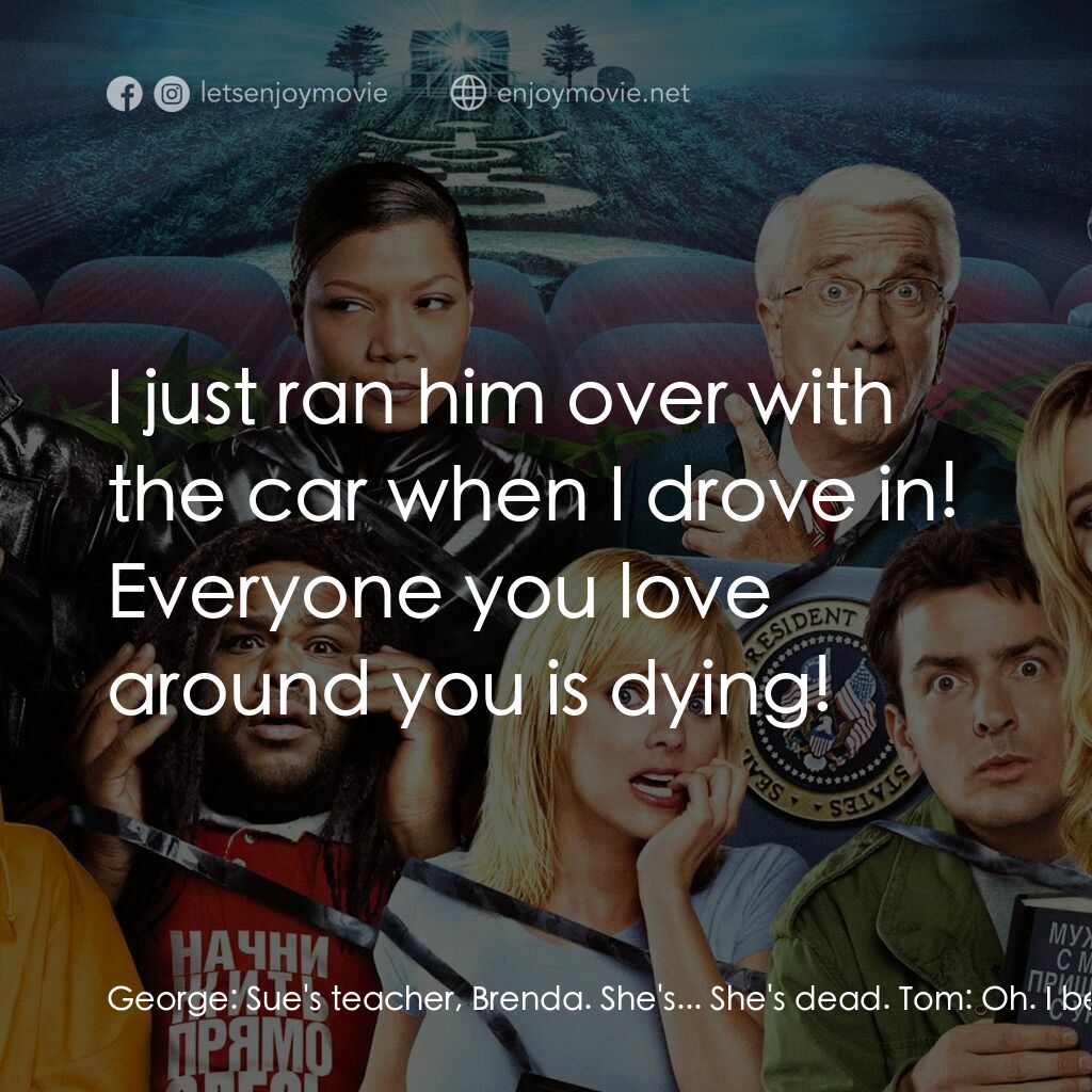 搞乜鬼奪命雜作 3電影對白：George:  Sue's teacher, Brenda. She's... She's dead. Tom:  Oh. I better tell her.