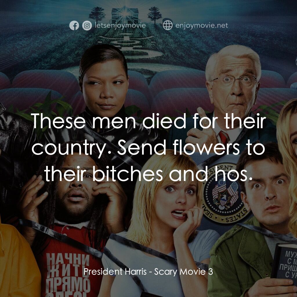 搞乜鬼奪命雜作 3電影對白：President Harris:  These men died for their country. Send flowers to their bitche