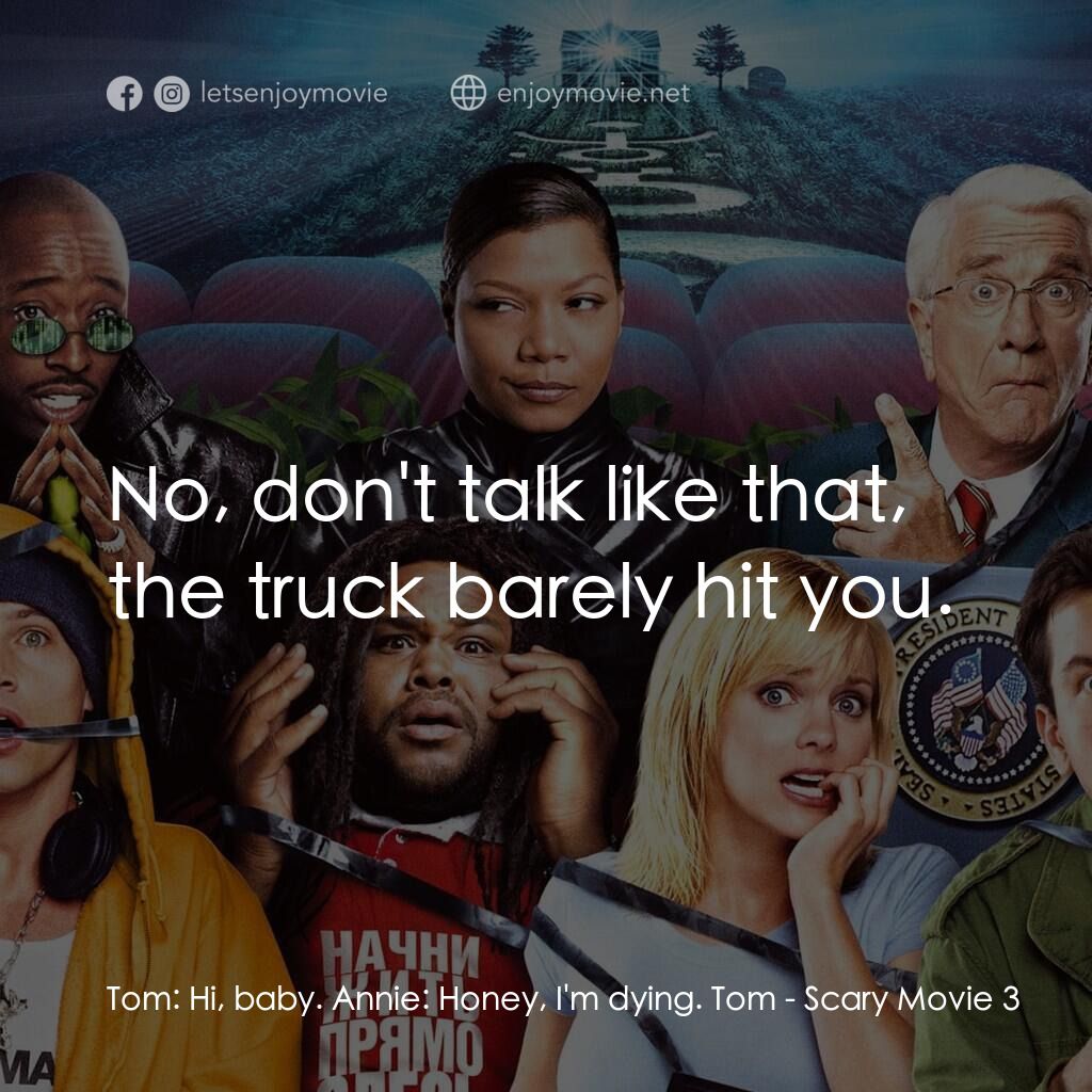 搞乜鬼奪命雜作 3電影對白：Tom:  Hi, baby. Annie:  Honey, I'm dying. Tom:  No, don't talk like that, the tru