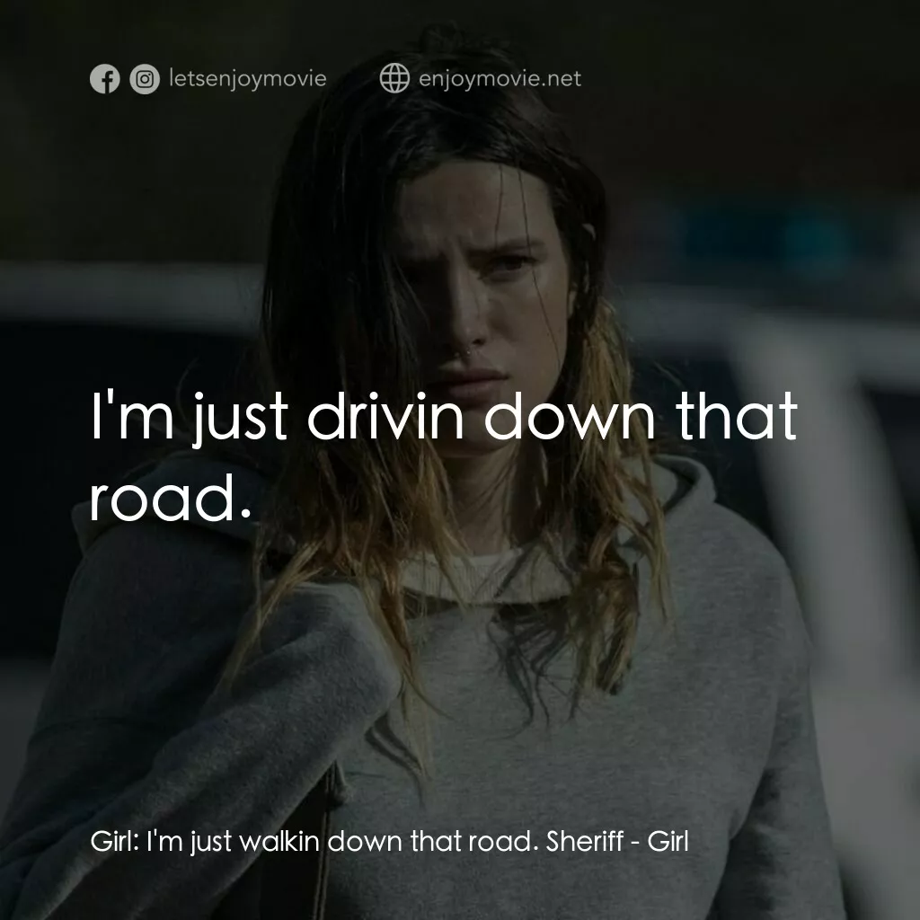 《女孩》經典台詞：Girl:  I'm just walkin down that road. Sheriff ...