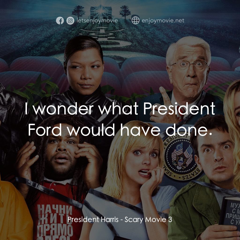 搞乜鬼奪命雜作 3電影對白：President Harris: I wonder what President Ford would have done.