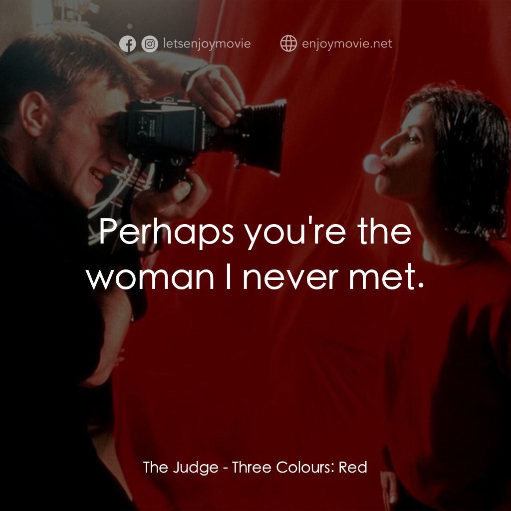 藍白紅三部曲之紅電影對白：The Judge: Perhaps you're the woman I never met.