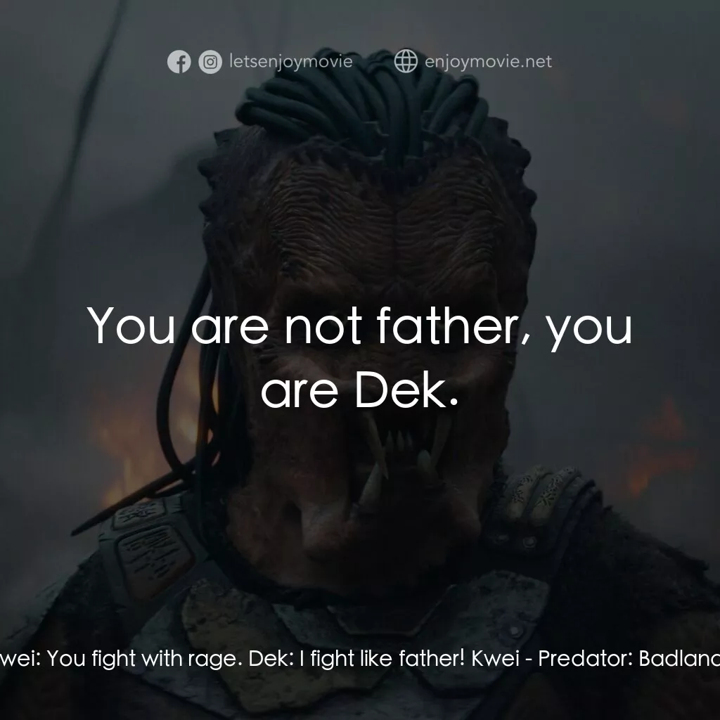 《鐵血戰士：蠻荒廝殺》經典台詞：Kwei:  You fight with rage. Dek:  I fight like fat ...