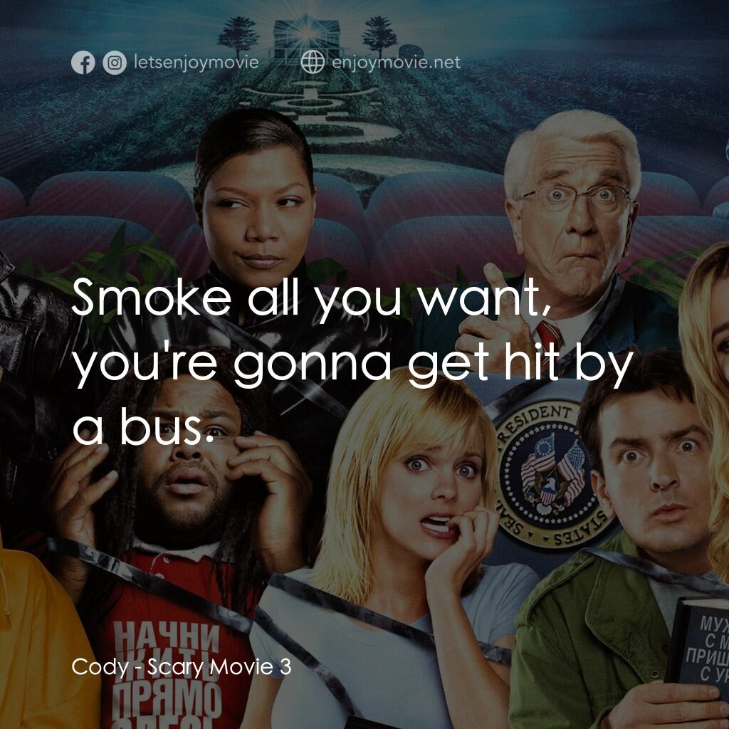 搞乜鬼奪命雜作 3電影對白：Cody:  Smoke all you want, you're gonna get hit by a bus.