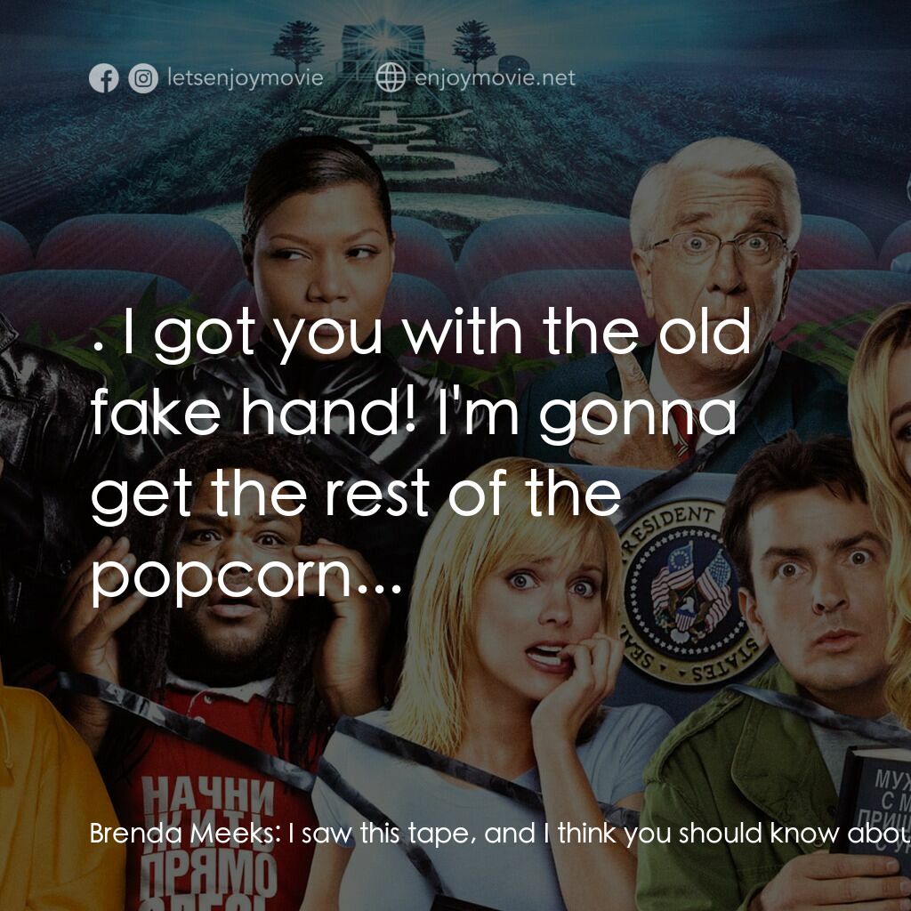 搞乜鬼奪命雜作 3電影對白：Brenda Meeks:  I saw this tape, and I think you should know about it. It had thes