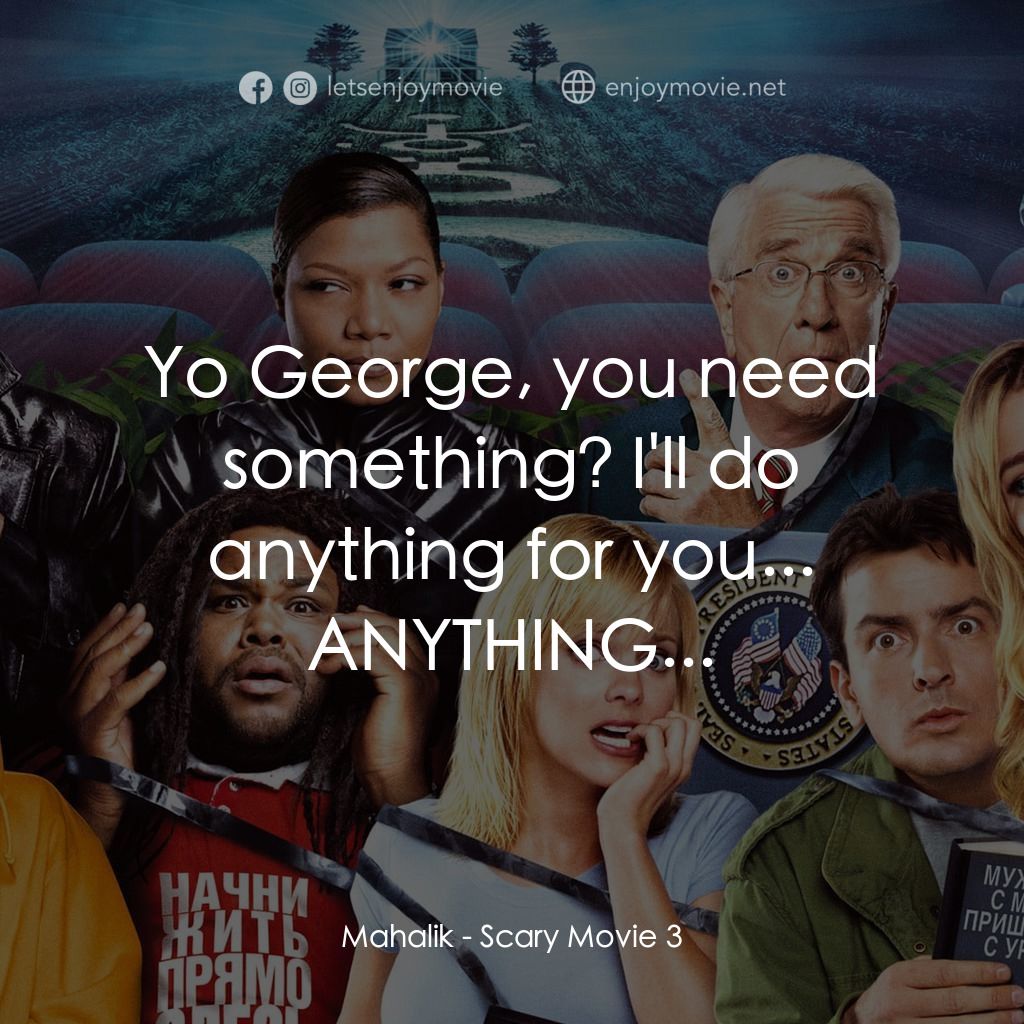 搞乜鬼奪命雜作 3電影對白：Mahalik: Yo George, you need something? I'll do anything for you... ANYTHING...