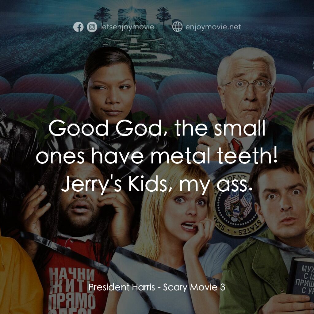 搞乜鬼奪命雜作 3電影對白：President Harris:  Good God, the small ones have metal teeth! Jerry's Kids, my as