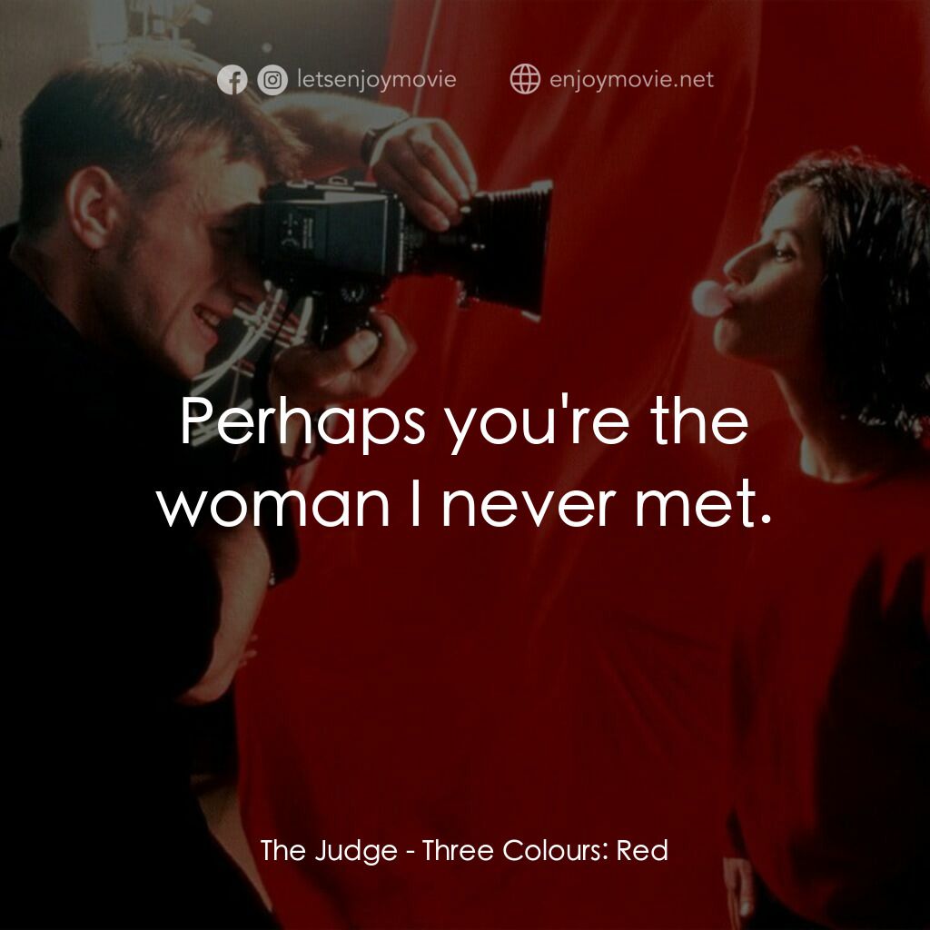 藍白紅三部曲之紅電影對白：The Judge:  Perhaps you're the woman I never met.